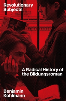 Image for Revolutionary Subjects : A Radical History of the Bildungsroman