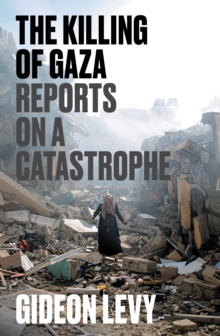 Image for The Killing of Gaza : Reports on a Catastrophe