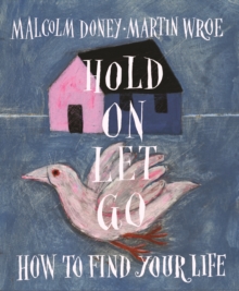 Image for Hold on, let go  : how to find your life