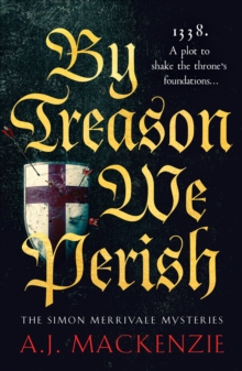 By Treason We Perish: An utterly compelling medieval historical mystery