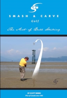 Image for Smash and Carve Golf! The Art of Ball Striking