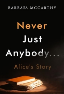 Never Just Anybody…Alice’s Story