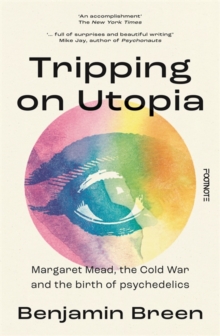 Image for Tripping on utopia  : Margaret Mead, the Cold War and the troubled birth of psychedelic science
