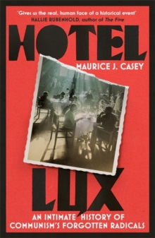 Cover for: Hotel Lux : An Intimate History of Communism's Forgotten Radicals