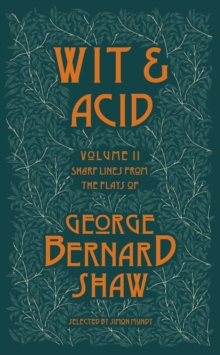 Wit and Acid: Sharp Lines from the Plays of George Bernard Shaw, Volume II