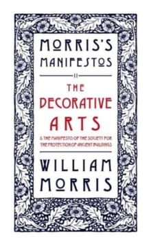 Image for The Decorative Arts: Their Relation to Modern Life and Progress and The Manifesto of the Society for the Protection of Ancient Buildings