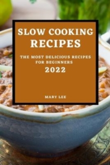 Image for Slow Cooking Recipes 2022 : The Most Delicious Recipes for Beginners