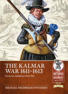 The Kalmar War, 1611-1613: Gustavus Adolphus’s First War