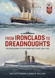 Image for From ironclads to dreadnoughts  : the development of the German battleship, 1864-1918