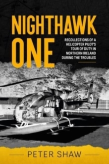 Image for Nighthawk one  : recollections of a helicopter pilot's tour of duty in Northern Ireland during the Troubles