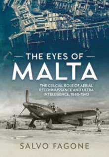 Image for The eyes of Malta  : the crucial role of aerial reconnaissance and ultra intelligence, 1940-1943