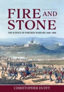 Image for Fire and stone  : the science of fortress warfare, 1660-1860