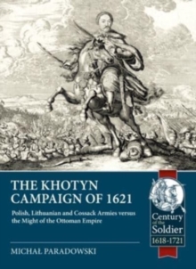 Image for The Khotyn campaign of 1621  : Polish, Lithuanian and Cossack armies versus might of the Ottoman Empire