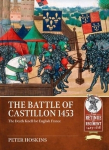 Image for The Battle of Castillon 1453  : the death knell for English France