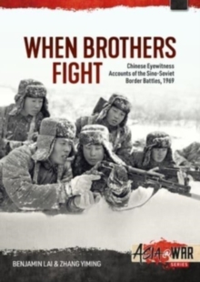 Image for When Brothers Fight: Chinese Eyewitness Accounts of the Sino-Soviet Border Battles, 1969