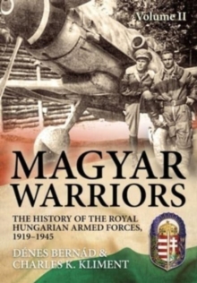 Image for Magyar Warriors Vol 2: The History of the Royal Hungarian Armed Forces 1919-1945