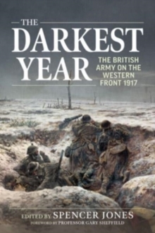 Image for The darkest year  : the British Army on the Western Front 1917