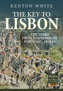 Image for The key to Lisbon  : the third French invasion of Portugal, 1810-11