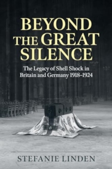 Image for Beyond the great silence  : the legacy of shell shock in Britain and Germany, 1918-1924