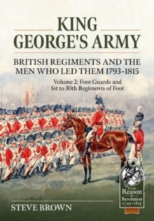 Image for King George's Army  : British regiments and the men who led them, 1793-1815Volume 2,: Foot Guards and 1st to 30th Regiments of Foot