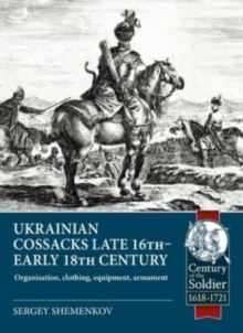 Image for Ukrainian Cossacks late 16th - early 18th century  : organisation, clothing, equipment, armament
