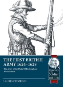 Image for The first British Army, 1624-1628  : the army of the Duke of Buckingham