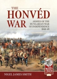 Image for The honvâed war  : armies of the Hungarian War of Independence 1848-49