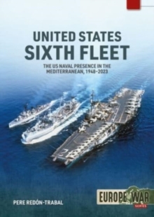 Image for United States Sixth Fleet  : the US Naval presence in the Mediterranean, 1948-2023