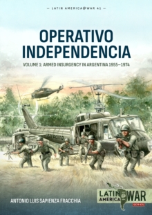 Operativo Independencia: Volume 1 – The 1976 Coup d’Etat in Argentina and Struggle Against the Guerrillas