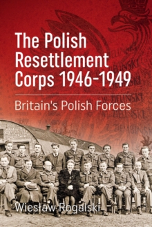 Image for The Polish Resettlement Corps 1946-1949: Britain's Polish forces