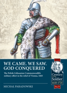 Image for We Came, We Saw, God Conquered: The Polish-Lithuanian Commonwealth's Military Effort in the Relief of Vienna, 1683