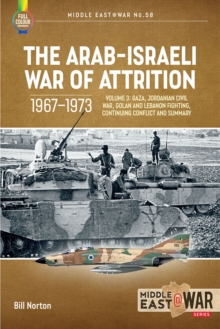 Image for The Arab-Israeli War of Attrition, 1967-1973.: (Canal air war, jordanian civil war, northern fighting, continuing conflict and summary)