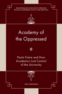 Academy of the Oppressed: Paulo Freire and How Academics Lost Control of the University