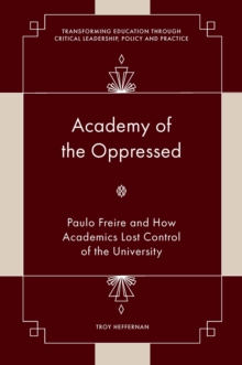 Image for Academy of the oppressed: Paulo Freire and how academics lost control of the university