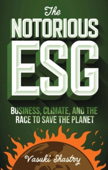 Image for The notorious ESG  : business, climate, and the race to save the planet
