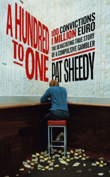 A Hundred to One: 100 convictions. 1 Million Euro. The devastating true story of a compulsive gambler