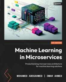 Image for Machine learning in microservices: productionizing microservices architecture for machine learning solutions