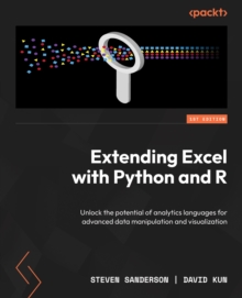 Image for Extending Excel with Python and R : Unlock the potential of analytics languages for advanced data manipulation and visualization: Unlock the potential of analytics languages for advanced data manipulation and visualization