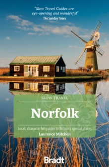 Norfolk (Slow Travel): Local, characterful guides to Britain’s Special Places