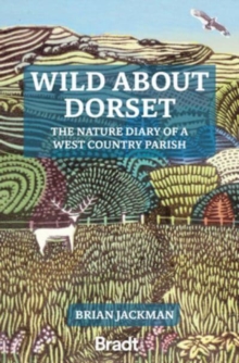 Wild About Dorset: The nature diary of a West Country parish