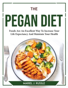 Image for The Pegan Diet : Foods Are An Excellent Way To Increase Your Life Expectancy And Maintain Your Health