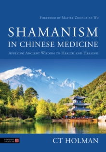 Image for Shamanism in Chinese medicine  : applying ancient wisdom to health and healing