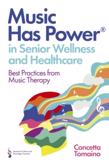Image for Music has power in senior wellness and healthcare  : best practices from music therapy