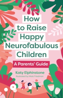 Image for How to raise happy neurofabulous children  : a parents' guide