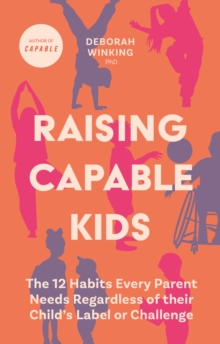 Image for Raising capable kids  : the 12 habits every parent needs regardless of their child's label or challenge