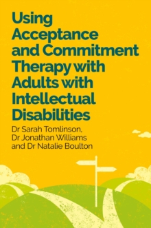 Image for Using Acceptance and Commitment Therapy with Adults with Intellectual Disabilities