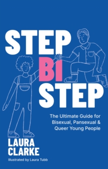 Image for Step Bi Step : The Ultimate Guide for Bisexual, Pansexual and Queer Young People