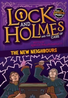Lock and Holmes: And the Case of the New Neighbours - Phillips-Bartlett, Rebecca