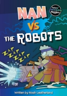 Nan vs the Robots - Leatherland, Noah (Booklife Publishing Ltd)