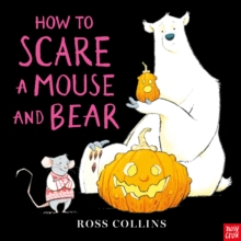 How to Scare a Mouse and Bear - Collins, Ross